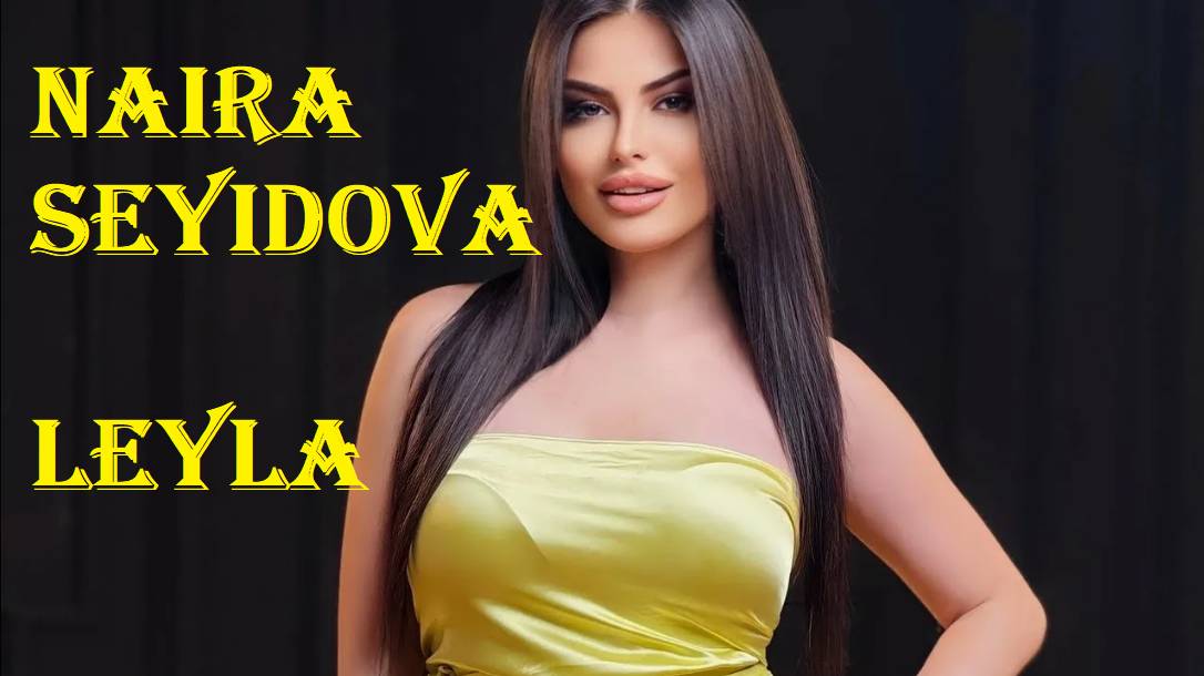 Naira Seyidova - Leyla 2024