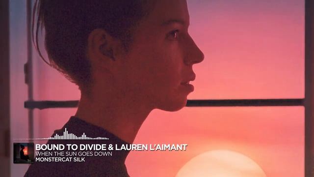 Bound to Divide & Lauren L aimant - When The Sun Goes Down [Monstercat Release]