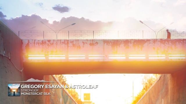 Gregory Esayan & Astroleaf - Stronger [Monstercat Release]