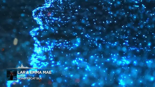LAR & Emma Mae - Used [Monstercat Release]