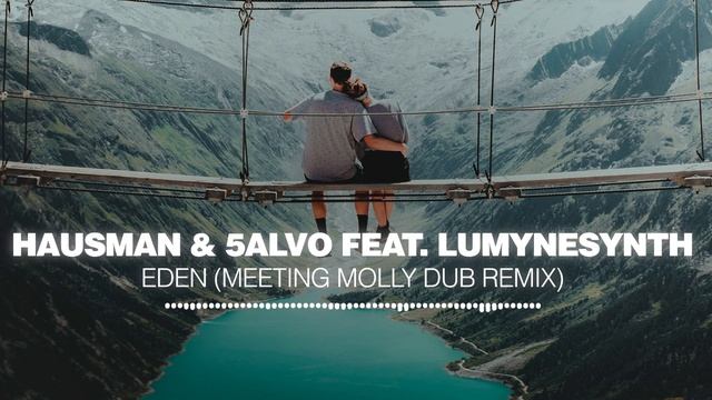 Hausman & 5ALVO feat. Lumynesynth - Eden (Meeting Molly Dub Remix) [Silk Music]