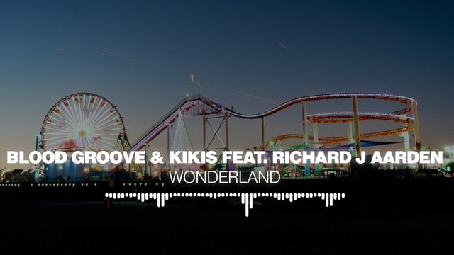 Blood Groove & Kikis feat. Richard J Aarden - Wonderland [Silk Music]