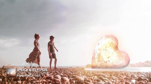 IPeiqi & Elypsis - Loving You Is So Easy [Monstercat Release]
