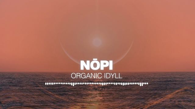 Nōpi - Organic Idyll [Silk Music]