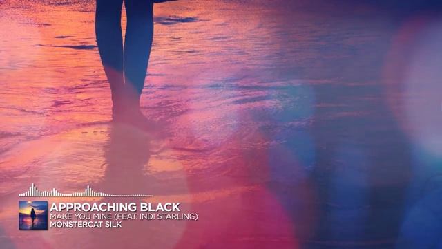 Approaching Black - Make You Mine (feat. Indi Starling) [Monstercat Release]