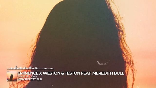Eminence x Weston & Teston - Take Me Away (feat. Meredith Bull)[Monstercat Release]