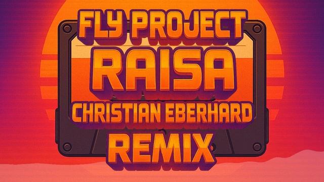 Fly Project - Raisa (Christian Eberhard Remix) _ Official Remix 2025