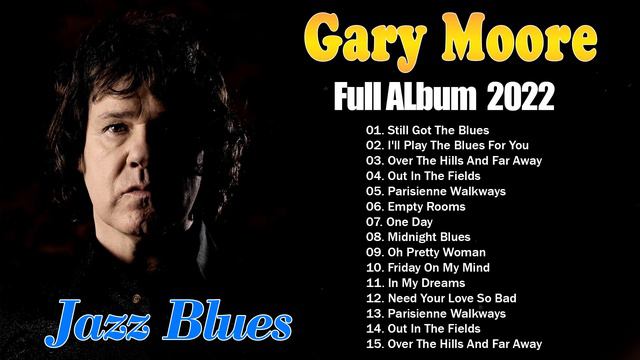 Gary Moore Greatest Hits Full Album 2022 ~ Gary Moore Ballads & Blues | The Best of Gary Moore