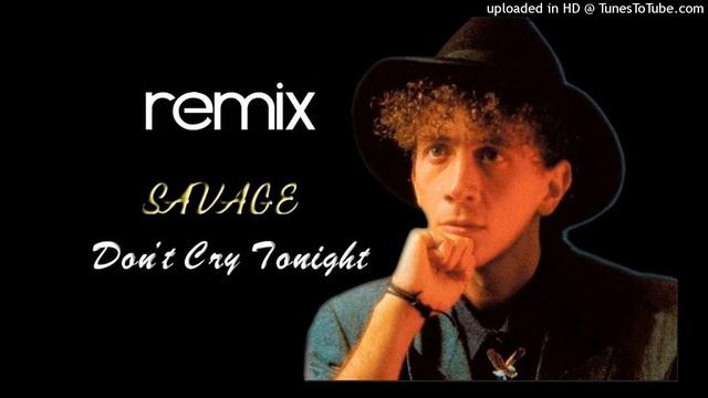 Savage - Don't cry tonight (Remix)