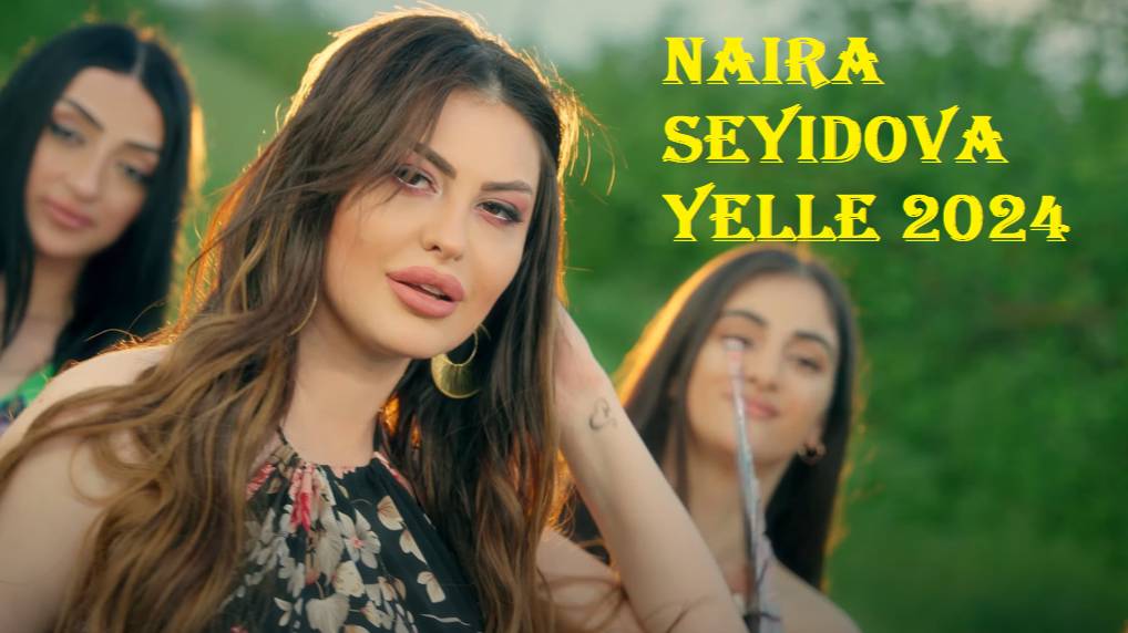 Naira Seyidova Yelle 2024 Yeni Klip