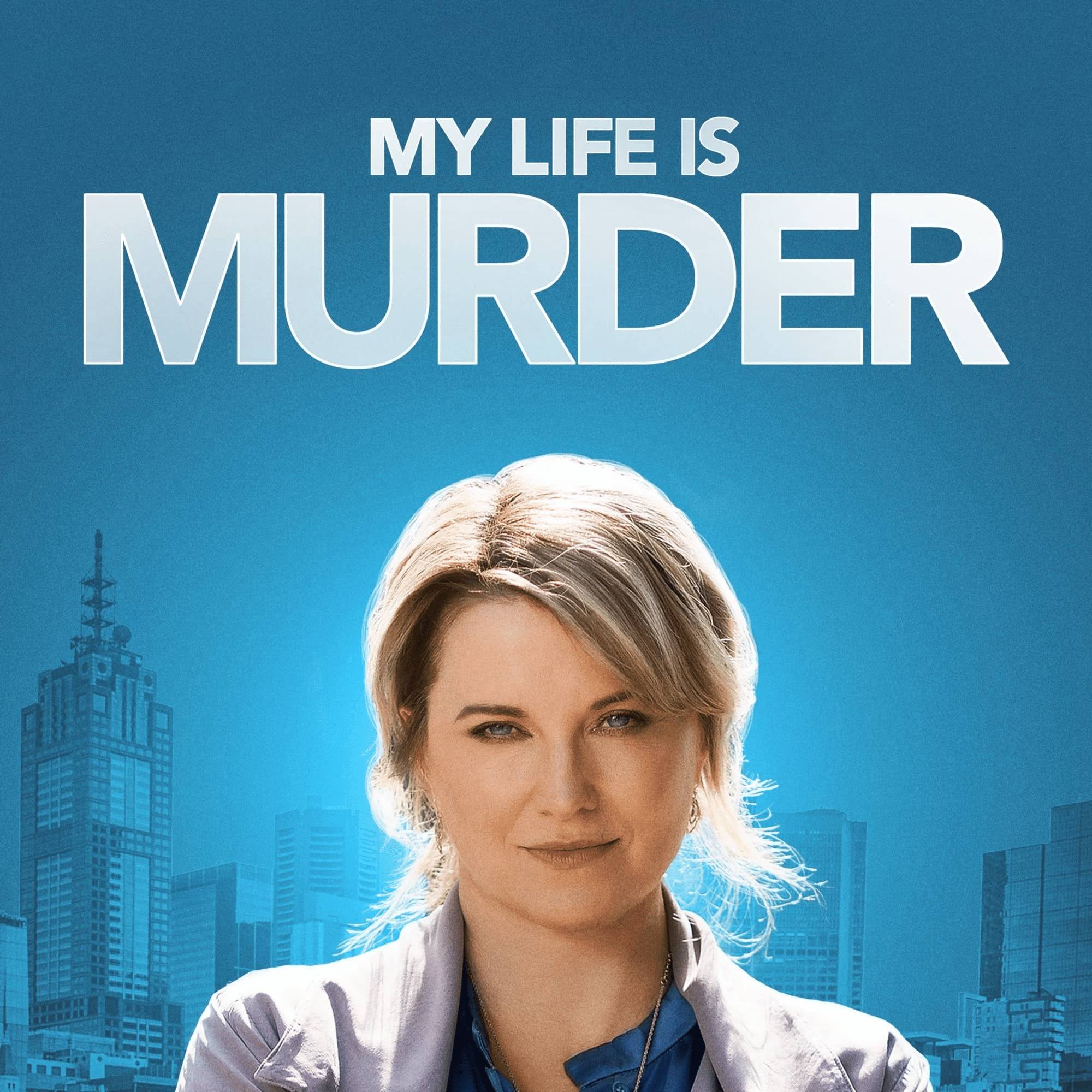 Сериал Моя жизнь – убийство / My Life Is Murder